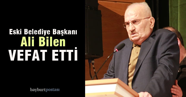 Eski Başkan Ali Bilen, vefat etti