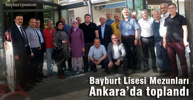 Bayburt Lisesi Mezunları Ankara’da toplandı