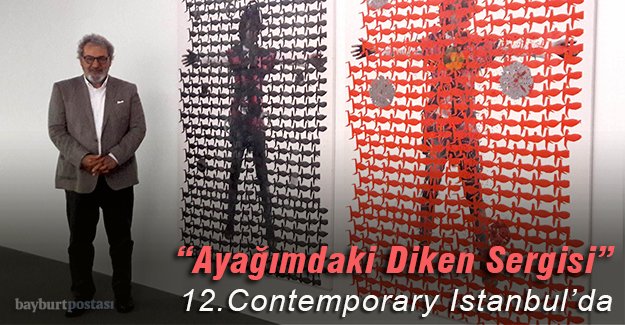 “Ayağımdaki Diken Sergisi” 12. Contemporary Istanbul'da