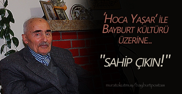'Hoca Yaşar Aker' ile Bayburt folkloru üzerine...
