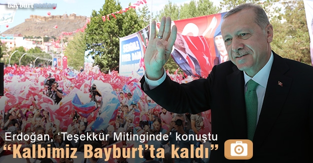 Erdoğan: "Bayburt bir başka, Bayburt bambaşka"