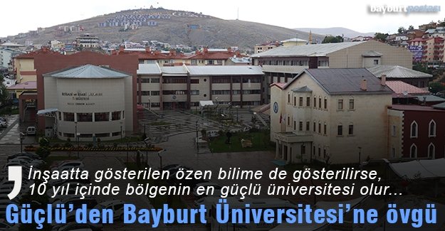 Abbas Güçlü’den Bayburt Üniversitesi’ne Övgü