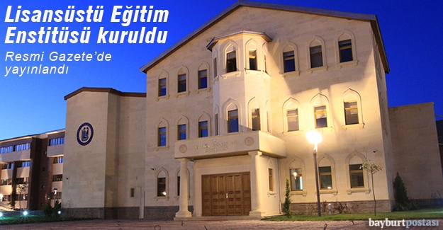 Bayburt Üniversitesi'nde Lisansüstü Eğitim Enstitüsü kuruldu