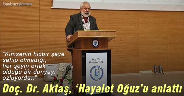 Doç. Dr. Hasan Aktaş, ‘Hayalet Oğuz’u anlattı