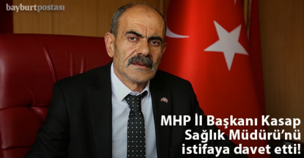 MHP İl Başkanı Kasap, Dr. İlker Hancı'yı istifaya davet etti!