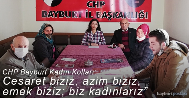CHP Bayburt Kadın Kolları: "Cesaret biziz, azim biziz, emek biziz; biz kadınlarız"
