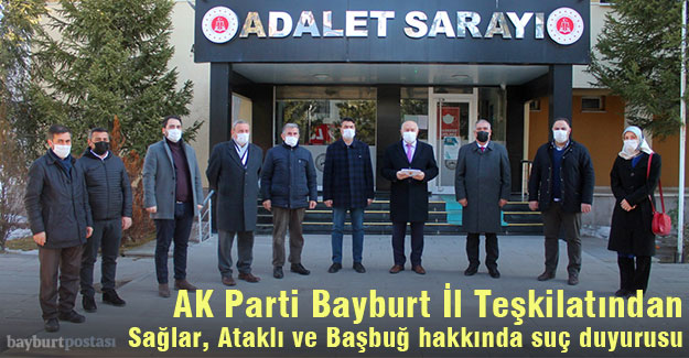 AK Parti Bayburt İl Teşkilatından, Sağlar, Ataklı ve Başbuğ hakkında suç duyurusu