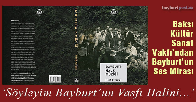 Baksı Kültür Sanat Vakfı’ndan İki Değerli Eser: "Bayburt Halk Müziği" ve “İlk Kayıtlarıyla Bayburt Türküleri”