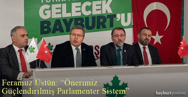 Feramuz Üstün: "Önerimiz Güçlendirilmiş Parlamenter Sistem"
