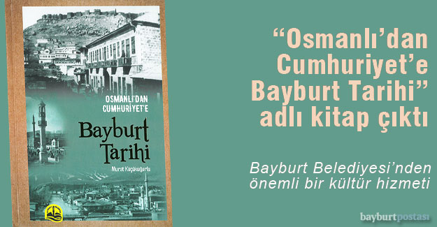 'Osmanlı'dan Cumhuriyet'e Bayburt Tarihi' adlı eser okuyucuyla buluştu