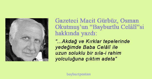 Gazeteci Macit Gürbüz, Osman Okutmuş'un "Bayburtlu Celâlî"si hakkında yazdı