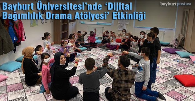 Bayburt Üniversitesi'nde ‘Dijital Bağımlılık Drama Atölyesi’ Etkinliği