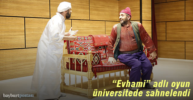 "Evhami" oyunu Bayburt Üniversitesi'nde sahnelendi