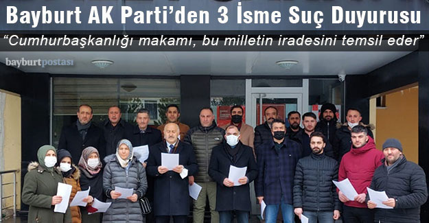 Bayburt AK Parti'den Kabaş, Özkoç ve Erdoğdu Hakkında Suç Duyurusu