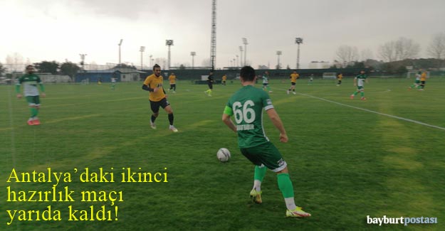 Bayburt Özel İdarespor'un hazırlık maçı tamamlanamadı!