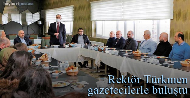 Bayburt Üniversitesi Rektörü Mutlu Türkmen, Gazetecilerle Buluştu