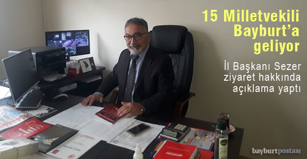 CHP İl Başkanı Sezer açıkladı: "15 Milletvekili Bayburt'a geliyor"