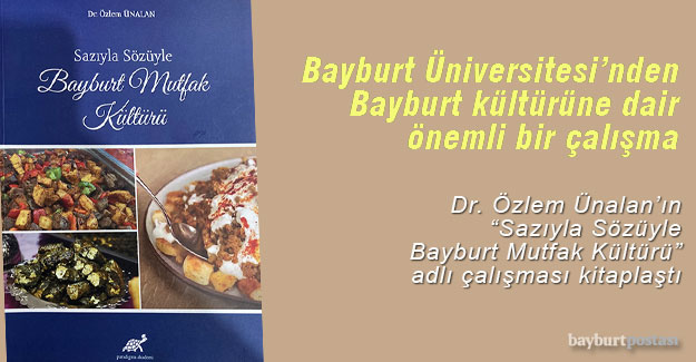 Dr. Özlem Ünalan'ın 'Sazıyla Sözüyle Bayburt Mutfak Kültürü' Çalışması Kitaplaştı