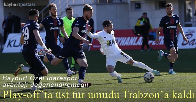 Bayburt Özel İdarespor, play-off umutlarını Trabzon deplasmanına bıraktı