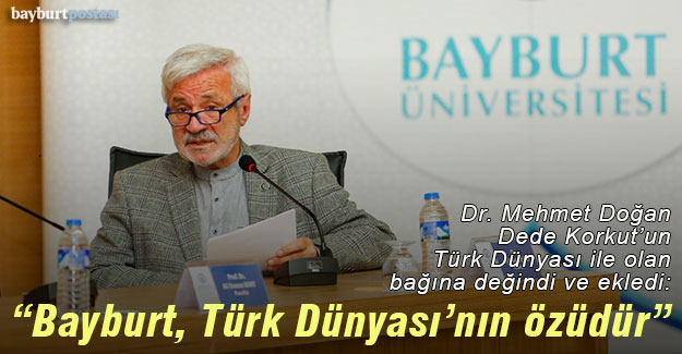 Dr. Mehmet Doğan: "Bayburt, Türkiye'nin ve Türk Dünyası'nın özüdür"