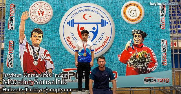 Bayburt Üniversitesi'nden Mücahit Sarısaltık, Halterde Türkiye Şampiyonu