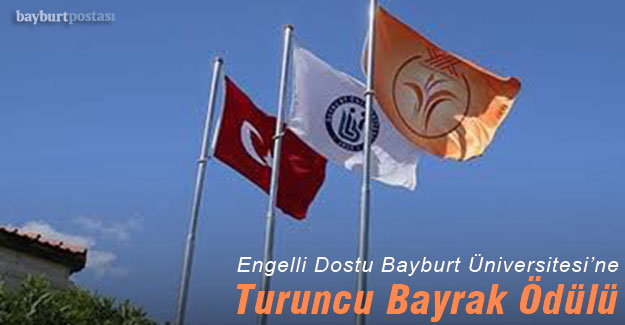 Engelli Dostu Bayburt Üniversitesi'ne Turuncu Bayrak Ödülü
