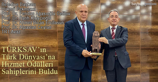 TÜRKSAV'ın "24. Uluslararası Türk Dünyasına Hizmet Ödülleri" Bayburt'ta sahiplerini buldu
