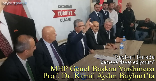 MHP Genel Başkan Yardımcısı Prof. Dr. Kamil Aydın Bayburt'ta