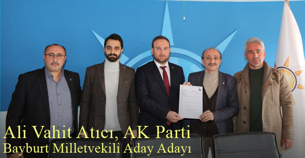 Ali Vahit Atıcı, AK Parti Bayburt Milletvekili Aday Adayı