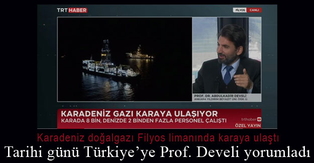 Karadeniz doğalgazının karaya ulaşmasını Türkiye'ye Prof. Dr. Abdulkadir Develi yorumladı