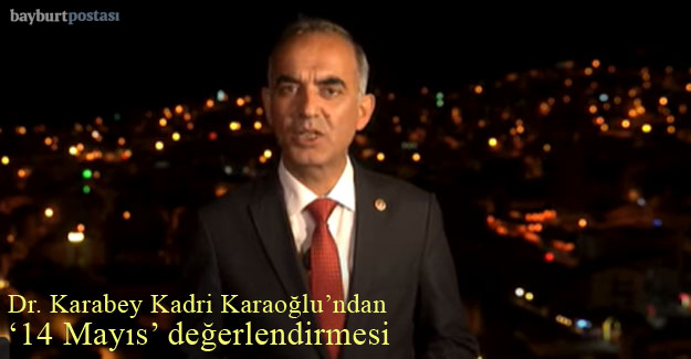 Dr. Karabey Kadri Karaoğlu'ndan '14 Mayıs' değerlendirmesi