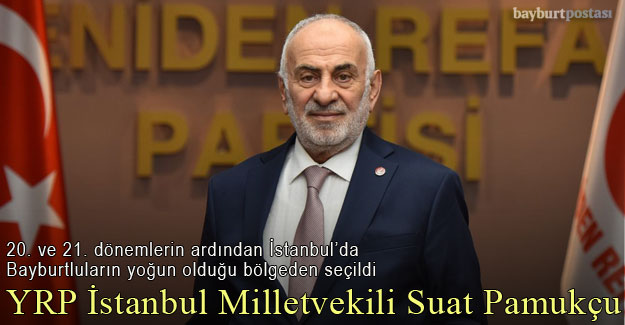 Suat Pamukçu, Bayburtluların yoğun olduğu İstanbul 1. Bölgeden Milletvekili seçildi