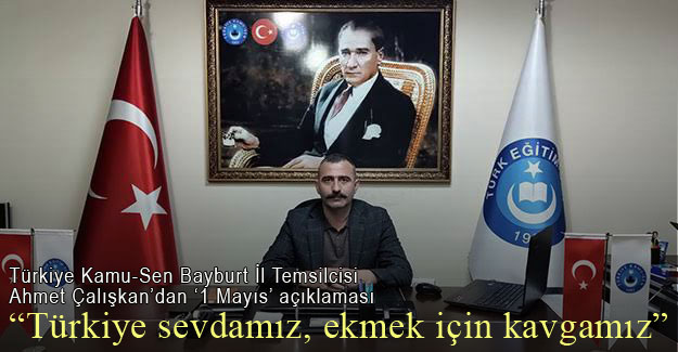 Türkiye Kamu-Sen Bayburt İl Temsilcisi Ahmet Çalışkan'dan '1 Mayıs' açıklaması 