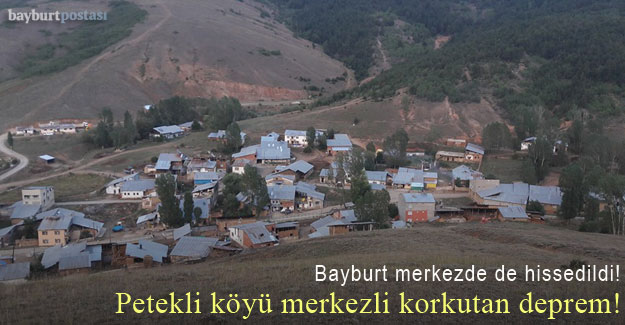 Bayburt'ta Petekli köyü merkezli korkutan deprem!
