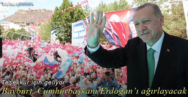 Bayburt, Cumhurbaşkanı Recep Tayyip Erdoğan'ı ağırlayacak