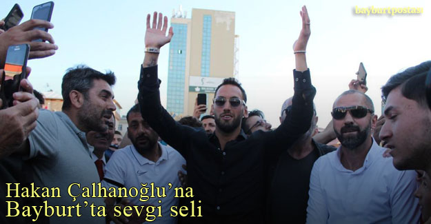 Hakan Çalhanoğlu'na memleketi Bayburt'ta sevgi seli