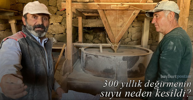 Bayburt'ta 300 yıllık değirmenin suyu neden kesildi?