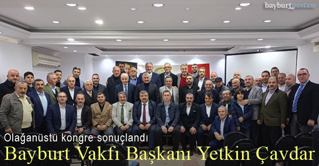 Bayburt Eğitim, Kültür ve Hizmet Vakfı Başkanı Yetkin Çavdar