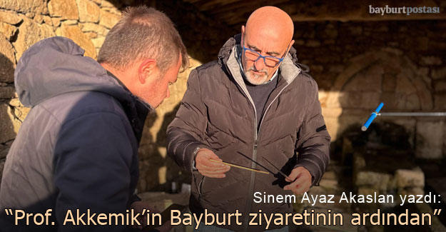 Sinem Ayaz Akaslan yazdı: "Prof. Dr. Ünal Akkemik'in Bayburt ziyaretinin ardından"