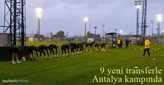 Bayburt Özel İdarespor 9 yeni transferle Antalya kampına başladı