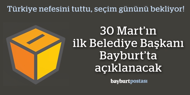 30 Mart’ın ilk belediye başkanı Bayburt’ta açıklanacak