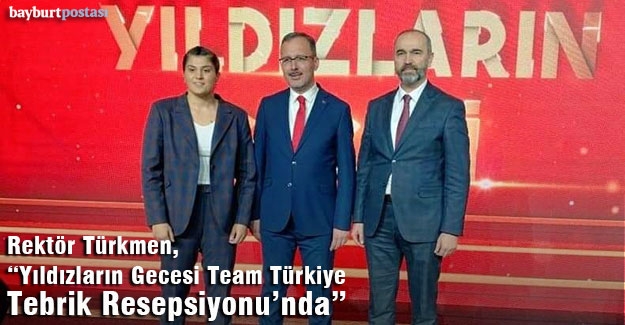 Rektör Türkmen, "Yıldızların Gecesi-Team Türkiye Tebrik Resepsiyonu"nda