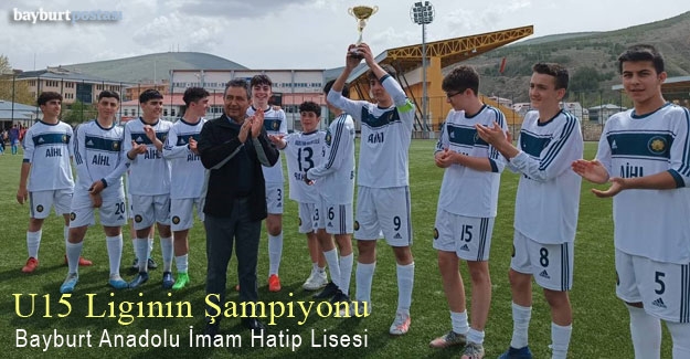 U15 liginin şampiyonu Bayburt Anadolu İmam Hatip Lisesi Spor Kulübü