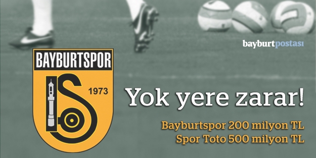 Spor Toto ve Bayburtspor'a ağır fatura!