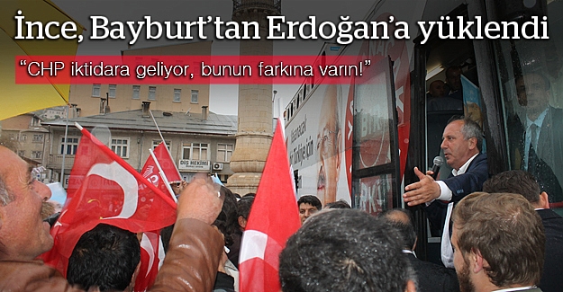 Muharrem İnce, Bayburt'tan Erdoğan'a yüklendi