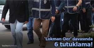 Lokman-Der davasında 6 kişiye tutuklama