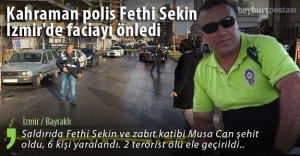 Kahraman polis Fethi Sekin İzmir'de faciayı önledi