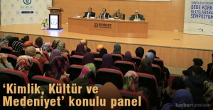 Bayburt Üniversitesi'nde ‘Kimlik, Kültür ve Medeniyet’ konulu panel