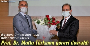 Bayburt Üniversitesi Rektörü Prof. Dr. Mutlu Türkmen, görevi devraldı