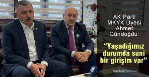AK Parti MKYK Üyesi Ahmet Gündoğdu: “Bugün Yaşadığımız Durumda Suni Bir Girişim Var"